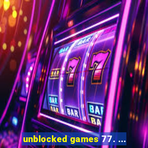 unblocked games 77. ...